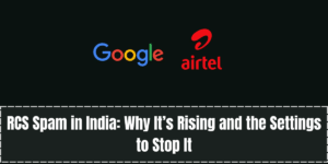 RCS Spam in India: Why It’s Rising and the Settings to Stop It