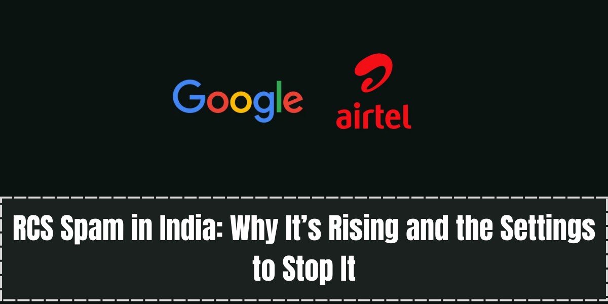RCS Spam in India: Why It’s Rising and the Settings to Stop It