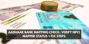 Aadhaar Bank Mapping Check: Verify NPCI Mapper Status + Fix Steps