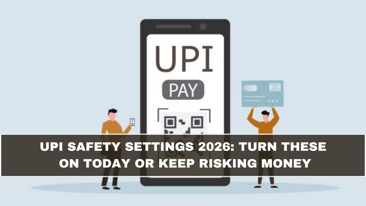 UPI Safety Settings 2026: Turn These On Today or Keep Risking Money