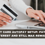 Credit Card Autopay Setup: Pay Zero Interest and Still Max Rewards