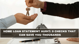 Home Loan Statement Audit: 9 Checks That Can Save You Thousands