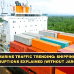 Marine Traffic Trending: Shipping Disruptions Explained (Without Jargon)