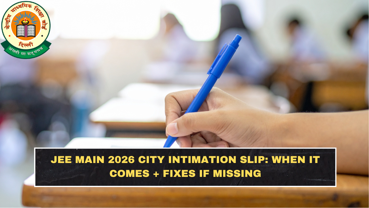 JEE Main 2026 City Intimation Slip: When It Comes + Fixes If Missing