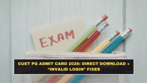 CUET PG Admit Card 2026: Direct Download + “Invalid Login” Fixes
