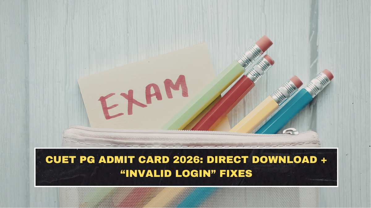 CUET PG Admit Card 2026: Direct Download + “Invalid Login” Fixes