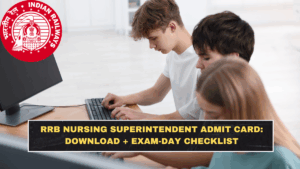 RRB Nursing Superintendent Admit Card: Download + Exam-Day Checklist