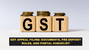 GST Appeal Filing: Documents, Pre-Deposit Rules, and Portal Checklist