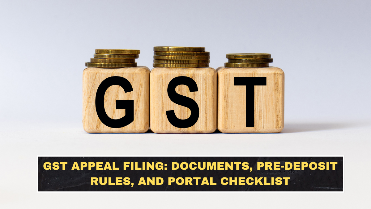 GST Appeal Filing: Documents, Pre-Deposit Rules, and Portal Checklist