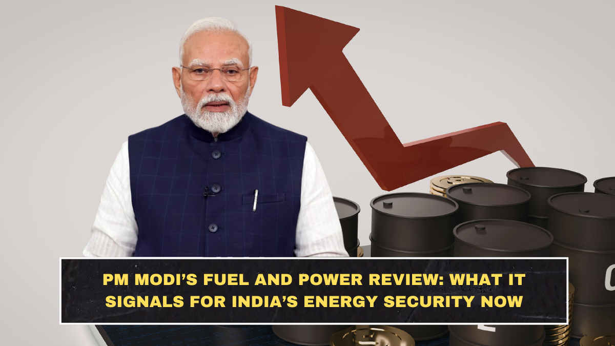 PM Modi’s Fuel and Power Review: What It Signals for India’s Energy Security Now