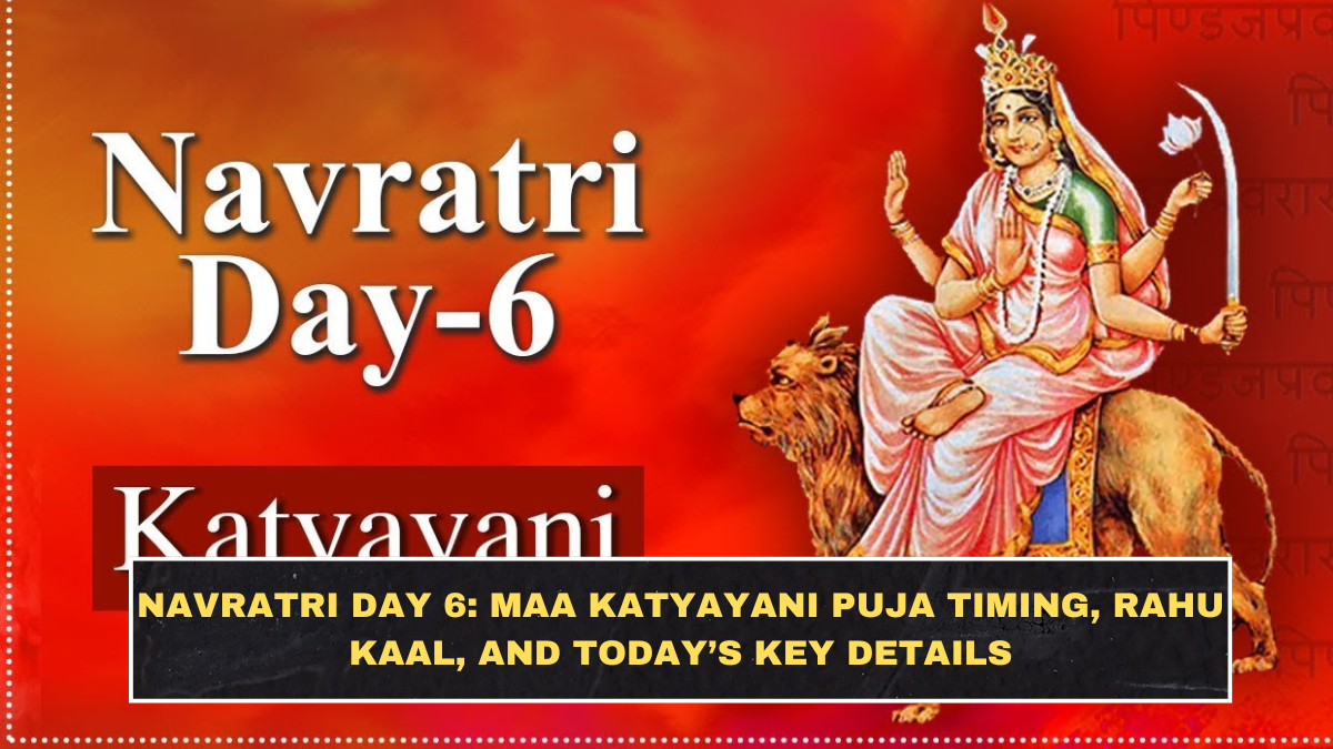 Navratri Day 6: Maa Katyayani Puja Timing, Rahu Kaal, and Today’s Key Details