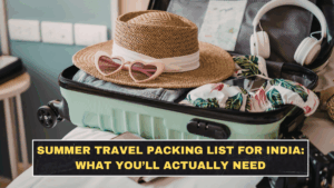 Summer Travel Packing List for India: What You’ll Actually Need