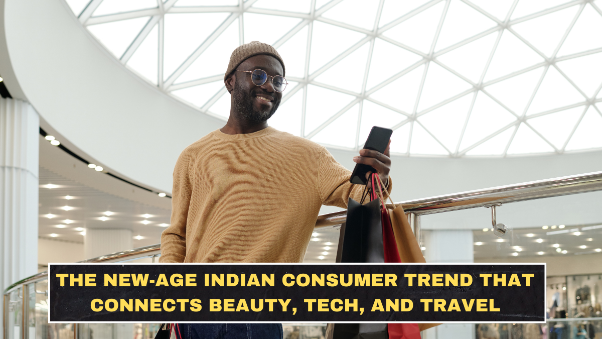 The New-Age Indian Consumer Trend That Connects Beauty, Tech, and Travel