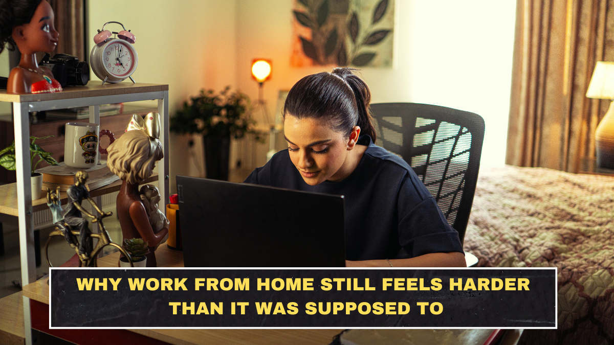 Why Work From Home Still Feels Harder Than It Was Supposed To