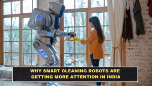 Why Smart Cleaning Robots Are Getting More Attention in India