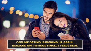 Offline Dating Is Picking Up Again Because App Fatigue Finally Feels Real