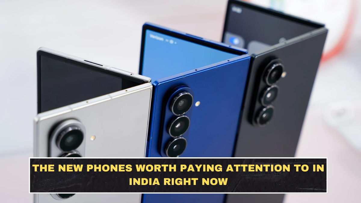 The New Phones Worth Paying Attention to in India Right Now