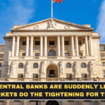 Why Central Banks Are Suddenly Letting Markets Do the Tightening for Them