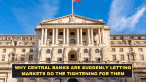 Why Central Banks Are Suddenly Letting Markets Do the Tightening for Them