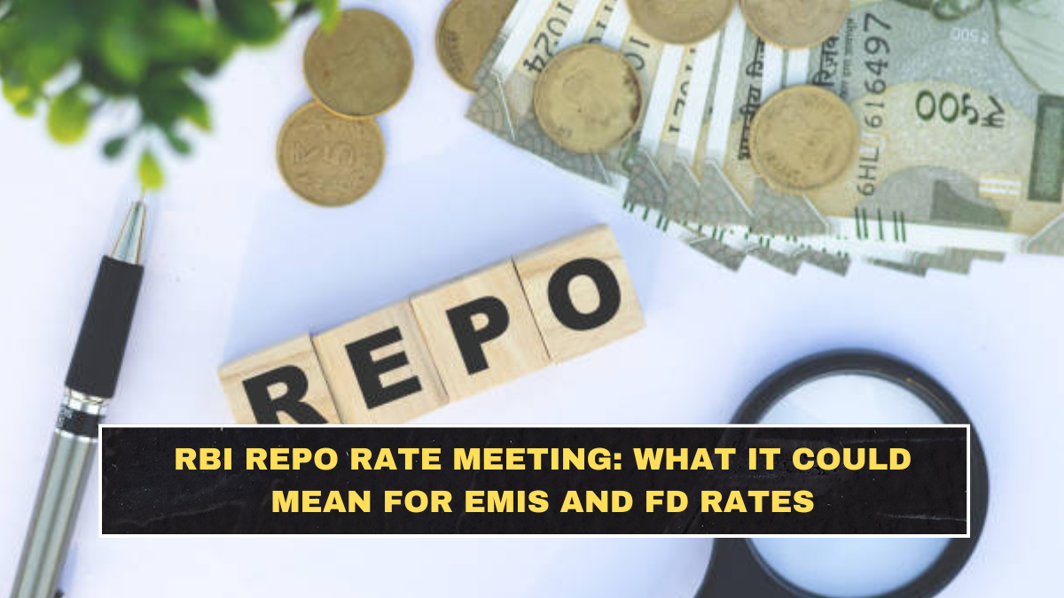 RBI Repo Rate Meeting: What It Could Mean for EMIs and FD Rates