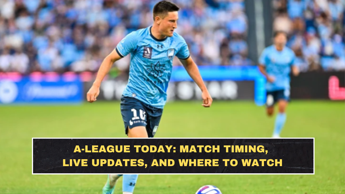 A-League Today: Match Timing, Live Updates, and Where to Watch