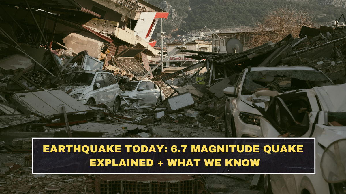 Earthquake Today: 6.7 Magnitude Quake Explained + What We Know