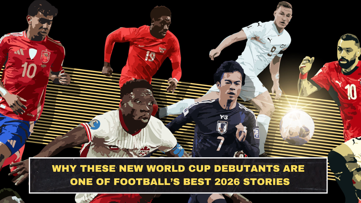 Why These New World Cup Debutants Are One of Football’s Best 2026 Stories