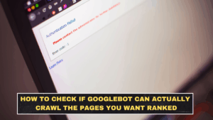 How to Check if Googlebot Can Actually Crawl the Pages You Want Ranked