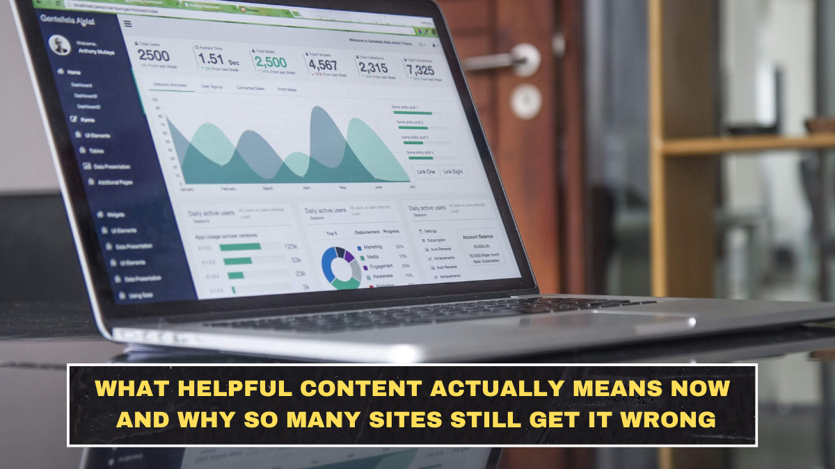 What Helpful Content Actually Means Now and Why So Many Sites Still Get It Wrong