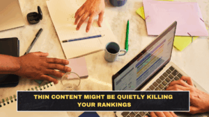Thin Content Might Be Quietly Killing Your Rankings