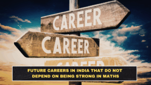 Future Careers in India That Do Not Depend on Being Strong in Maths