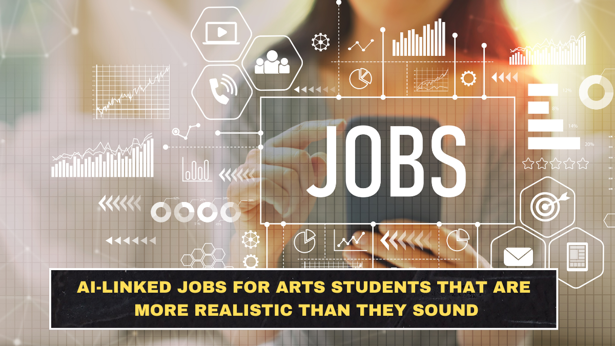 AI-Linked Jobs for Arts Students That Are More Realistic Than They Sound
