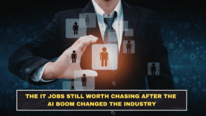 The IT Jobs Still Worth Chasing After the AI Boom Changed the Industry