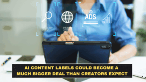 AI Content Labels Could Become a Much Bigger Deal Than Creators Expect