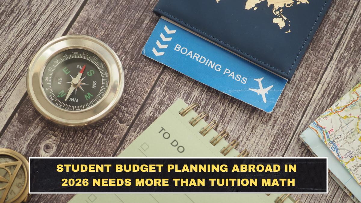 Student Budget Planning Abroad in 2026 Needs More Than Tuition Math