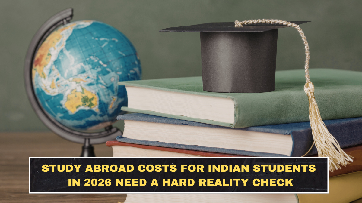 Study Abroad Costs for Indian Students in 2026 Need a Hard Reality Check