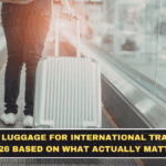 Best Luggage for International Travel in 2026 Based on What Actually Matters