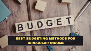 Best Budgeting Methods for Irregular Income
