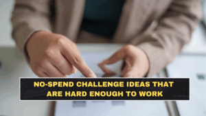 No-Spend Challenge Ideas That Are Hard Enough to Work