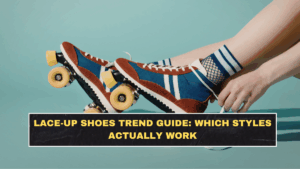 Lace-Up Shoes Trend Guide: Which Styles Actually Work
