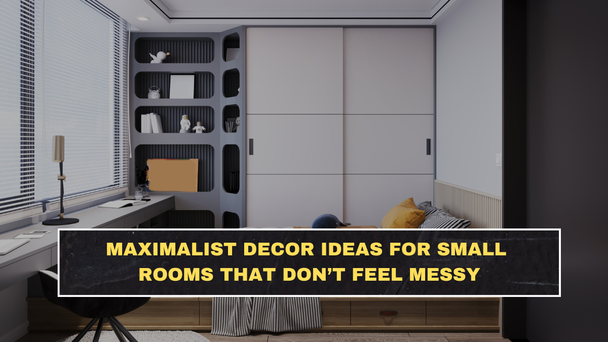 Maximalist Decor Ideas for Small Rooms That Don’t Feel Messy