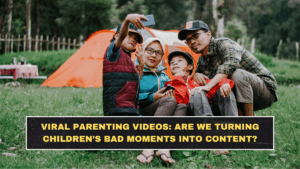 Viral Parenting Videos: Are We Turning Children’s Bad Moments Into Content?