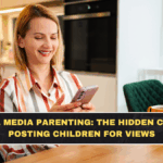 Social Media Parenting: The Hidden Cost of Posting Children for Views