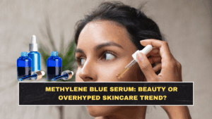 Methylene Blue Serum: Beauty Breakthrough or Overhyped Skincare Trend?
