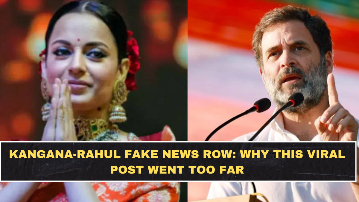 Kangana-Rahul Fake News Row: Why This Viral Post Went Too Far
