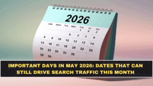Important Days in May 2026: Dates That Can Still Drive Search Traffic This Month