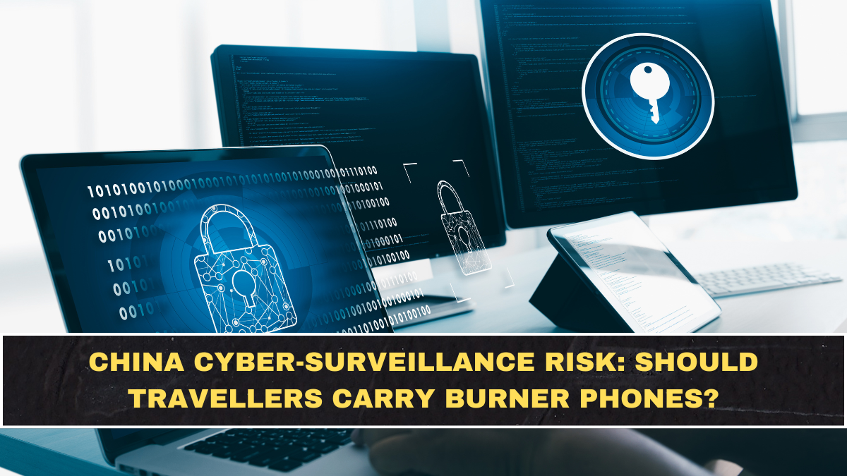 China Cyber-Surveillance Risk: Should Travellers Carry Burner Phones?