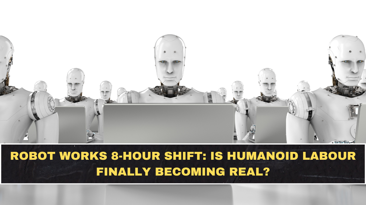 Robot Works 8-Hour Shift: Is Humanoid Labour Finally Becoming Real?
