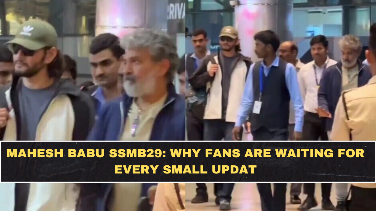 Mahesh Babu SSMB29: Why Fans Are Waiting for Every Small Update