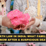 Dowry Death Law in India: What Families Should Know After a Suspicious Death
